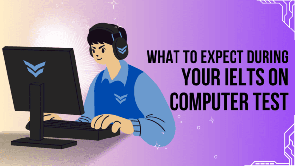 Everything You Need to Know About the IELTS on Computer Test